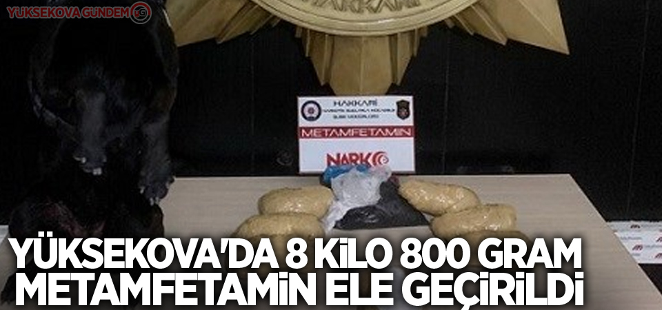 Yüksekova'da 8 kilo 800 gram metamfetamin ele geçirildi