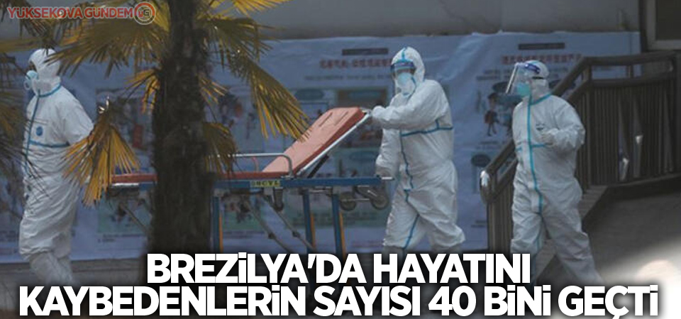 Brezilya'da Covid-19'dan ölenlerin sayısı 40 bini geçti