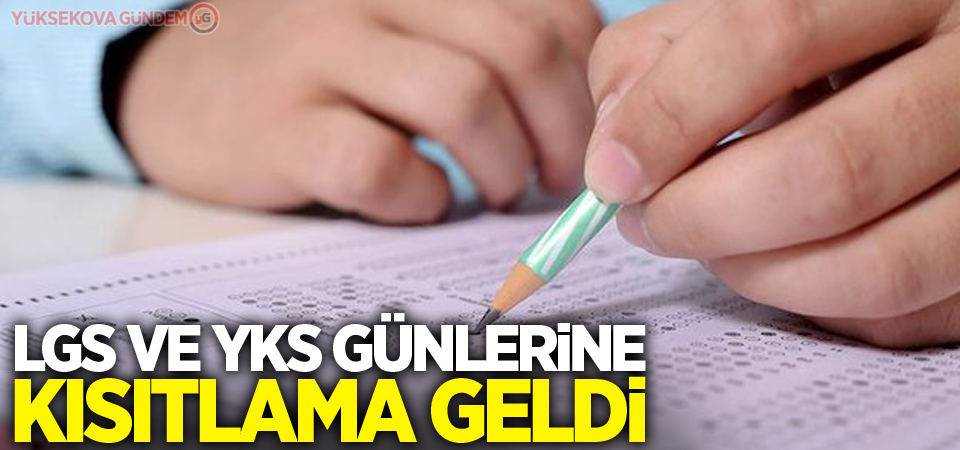 LGS ve YKS günlerine kısıtlama geldi