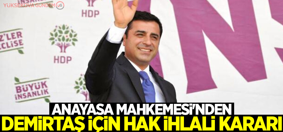 Anayasa Mahkemesi'nden Demirtaş için hak ihlali kararı