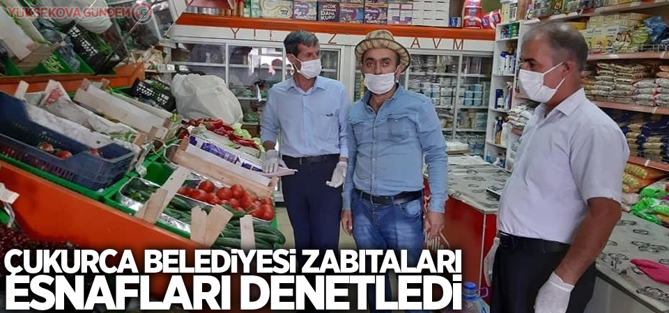 Çukurca belediyesi zabıtaları esnafları denetledi