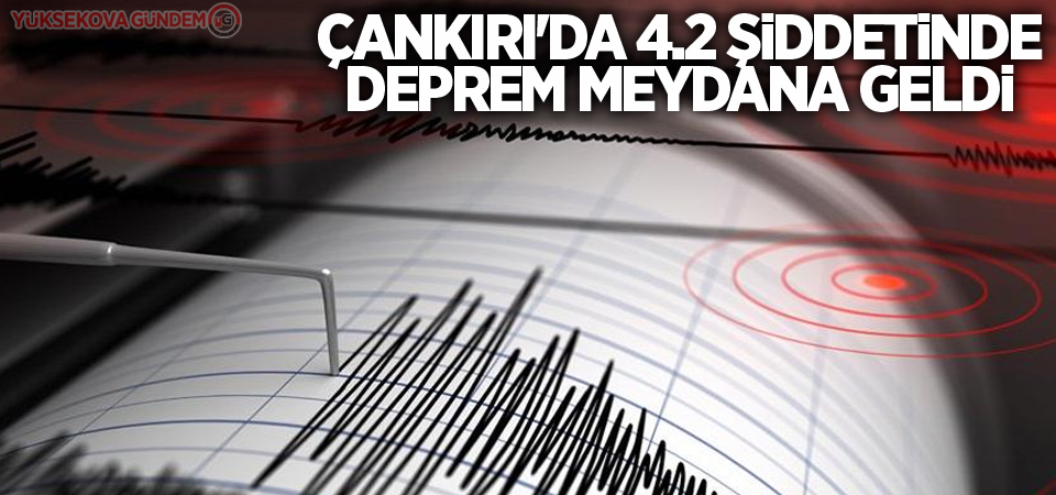Çankırı'da 4.2 büyüklüğünde deprem