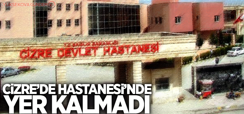 Cizre'de korona patladı, hastanede yer kalmadı