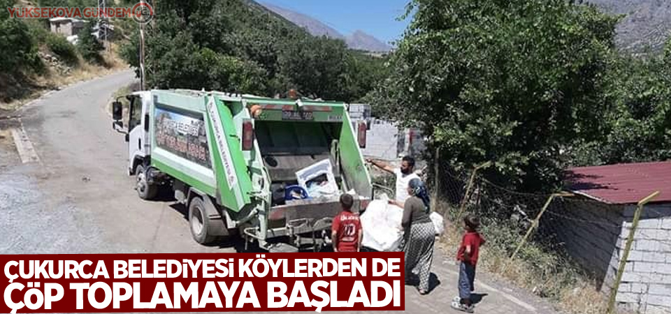 Çukurca Belediyesi köylerden de çöp toplamaya başladı