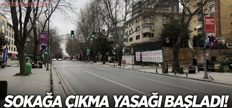 81 ilde sokağa çıkma yasağı başladı!