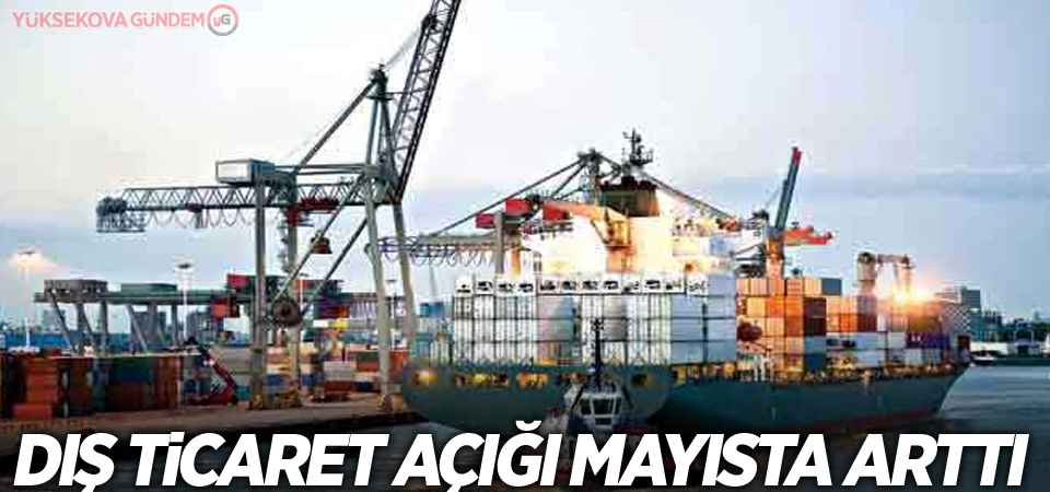 Dış ticaret açığı mayısta arttı