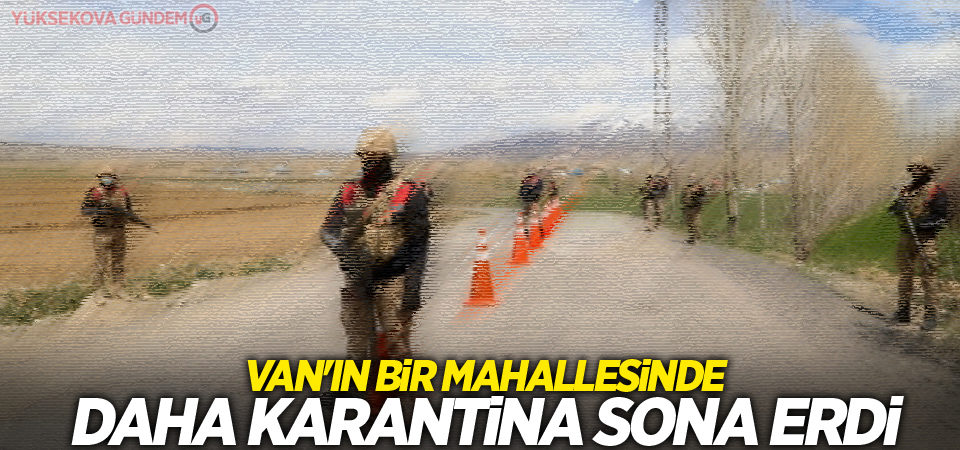 Van'ın bir mahallesinde daha karantina sona erdi