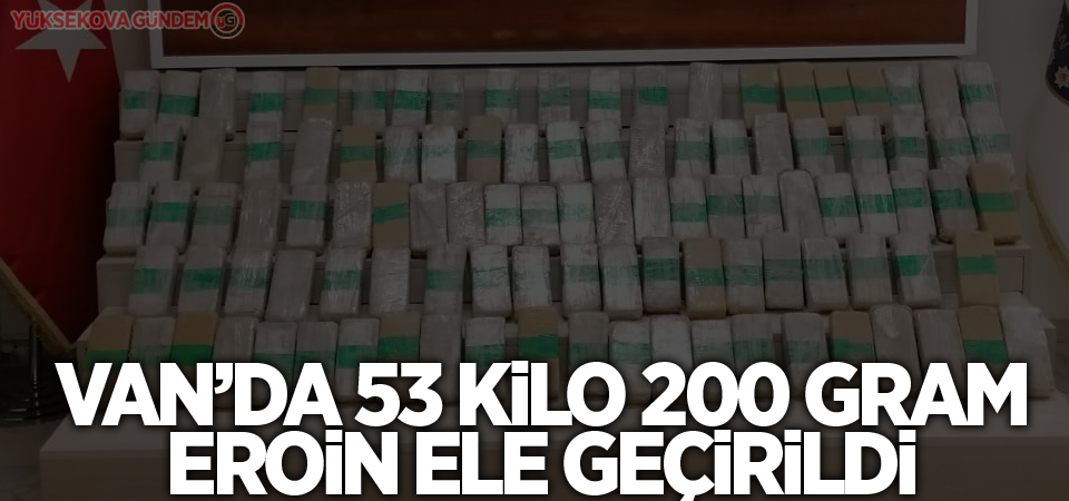 Van’da 53 kilo 200 gram eroin ele geçirildi