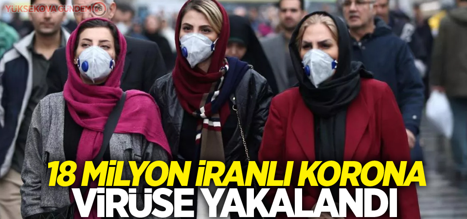 18 milyon İranlı korona virüse yakalandı