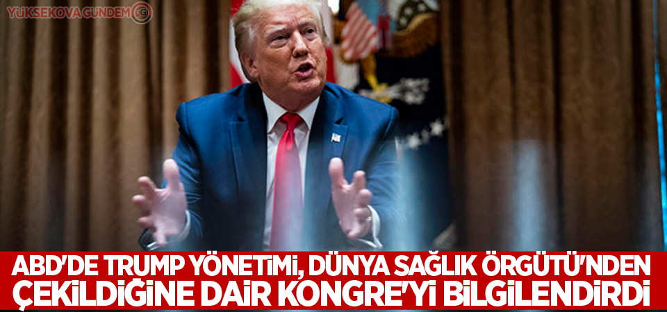 ABD'de Trump yönetimi, Dünya Sağlık Örgütü'nden çekildiğine dair Kongre'yi bilgilendirdi