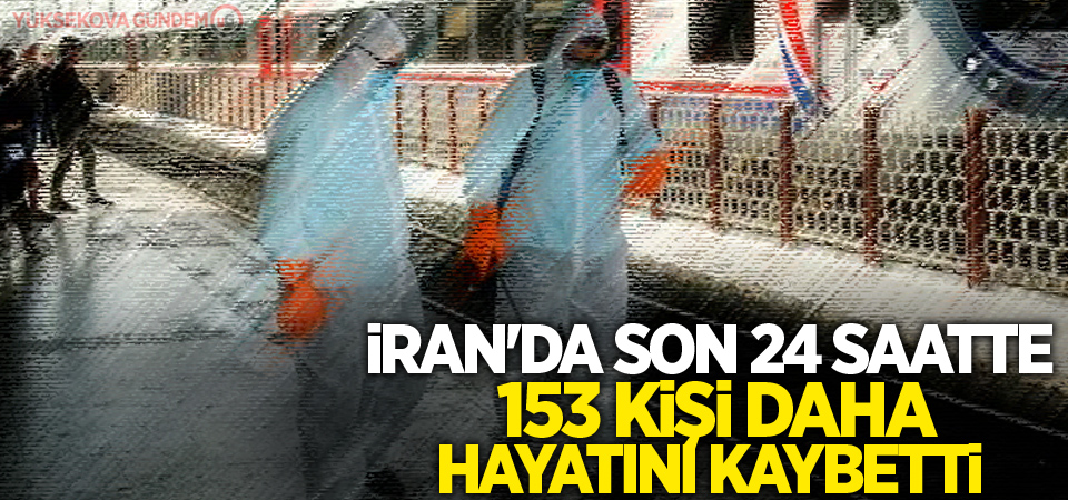 İran'da son 24 saatte korona virüs kaynaklı 153 ölüm