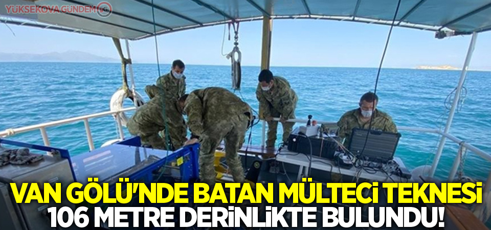 Van Gölü'nde batan mülteci teknesi 106 metre derinlikte bulundu!