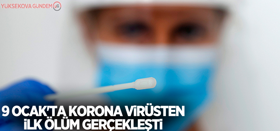9 Ocak'ta korona virüsten ilk ölüm gerçekleşti