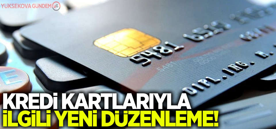 Kredi kartlarıyla ilgili yeni düzenleme!