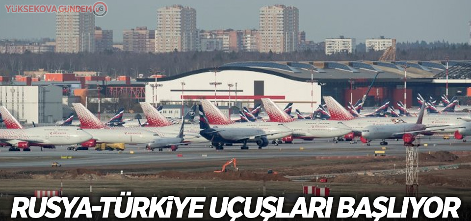 Rusya-Türkiye uçuşları başlıyor