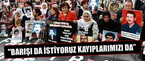 'Barışı da istiyoruz kayıplarımızı da'