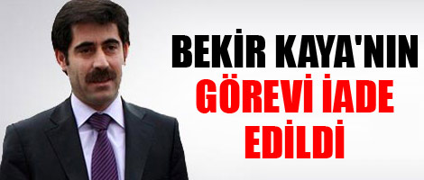 Bekir Kaya'nın Görevi İade Edildi