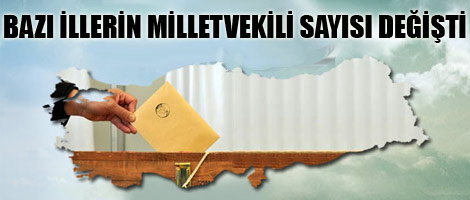 Bazı illerin milletvekili sayısı değişti
