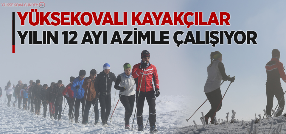 Yüksekovalı kayakçılar yılın 12 ayı azimle çalışıyor