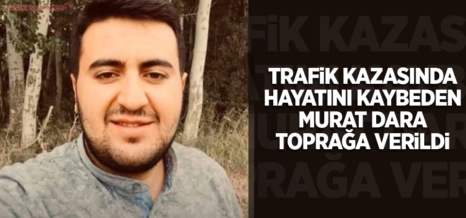 Kazada hayatını kaybeden Murat Dara toprağa verildi