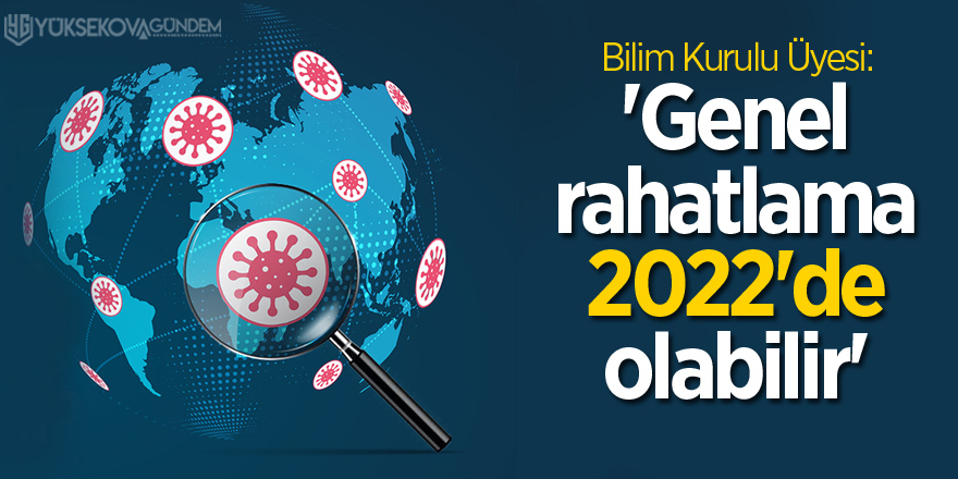 Bilim Kurulu Üyesi: 'Genel rahatlama 2022'de olabilir'