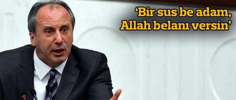 İnce: Bir sus be adam, Allah belanı versin