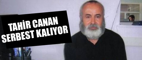 Tahir Canan Serbest Kalıyor