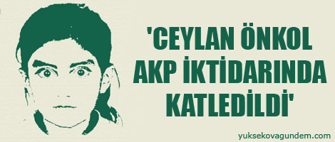 'Ceylan Önkol AKP iktidarında katledildi'