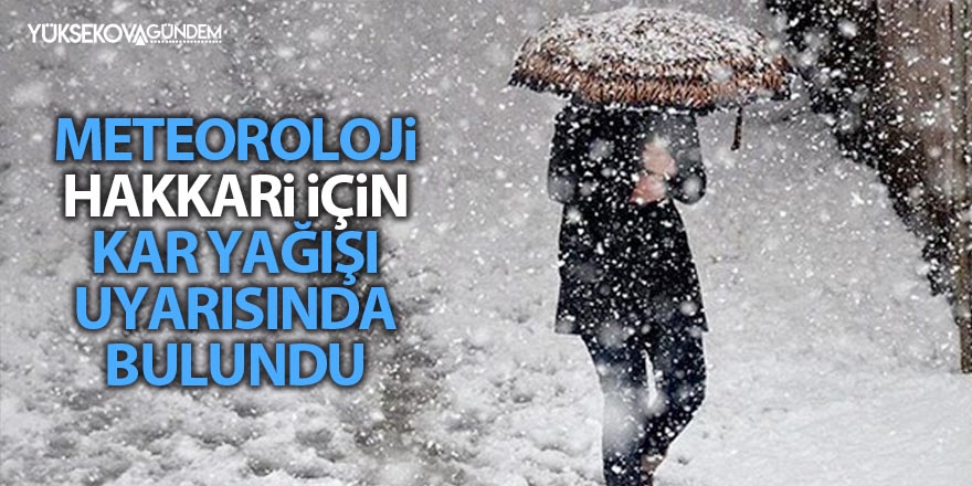 Meteoroloji Hakkari için kar yağışı uyarısında bulundu