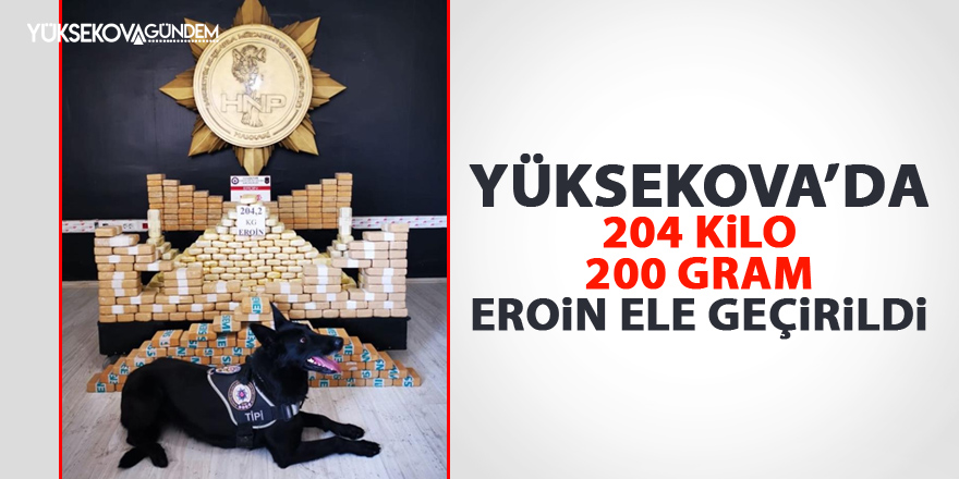 Yüksekova’da 204 kilo 200 gram eroin ele geçirildi