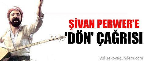 Şivan Perwer'e 'dön' çağrısı