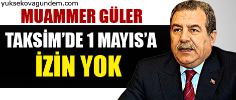 Taksim'de 1 Mayıs'a izin yok