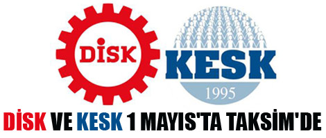 DİSK ve KESK 1 Mayıs'ta Taksim'de