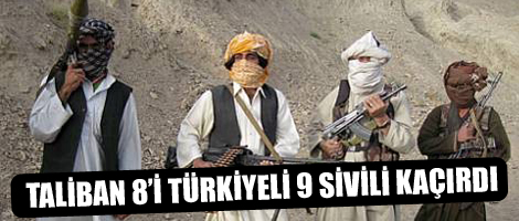 Taliban 8i Türkiyeli 9 Sivili Kaçırdı