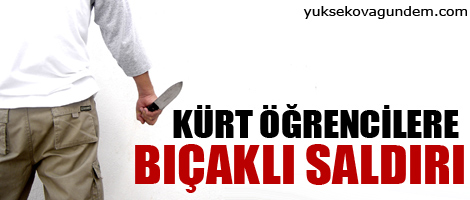 Kürt öğrencilere bıçaklı saldırı