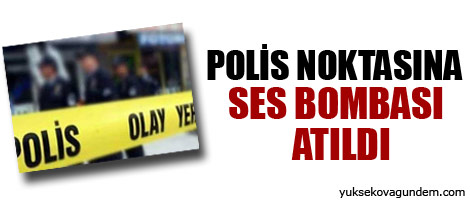 Polis noktasına ses bombası atıldı