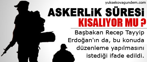 'Gerekirse askerlik süresi kısaltılabilir'