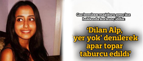 Dilan Alp, 'yer yok' diye taburcu edildi