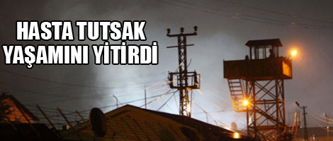 Hasta tutsak yaşamını yitirdi