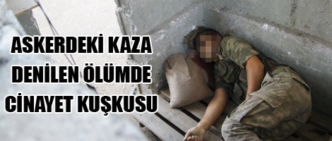 Asker ölümünde cinayet şüphesi