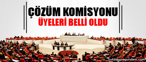 Çözüm komisyonu üyeleri belli oldu