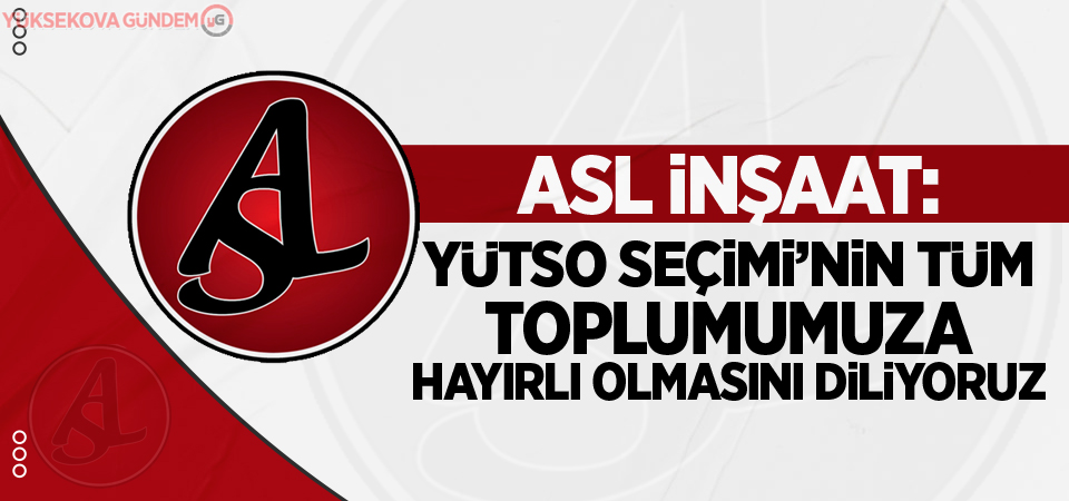 ASL İnşaat: YÜTSO Seçimi'nin Tüm toplumumuza hayırlı olmasını diliyoruz