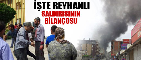 İşte Reyhanlı saldırısının bilançosu