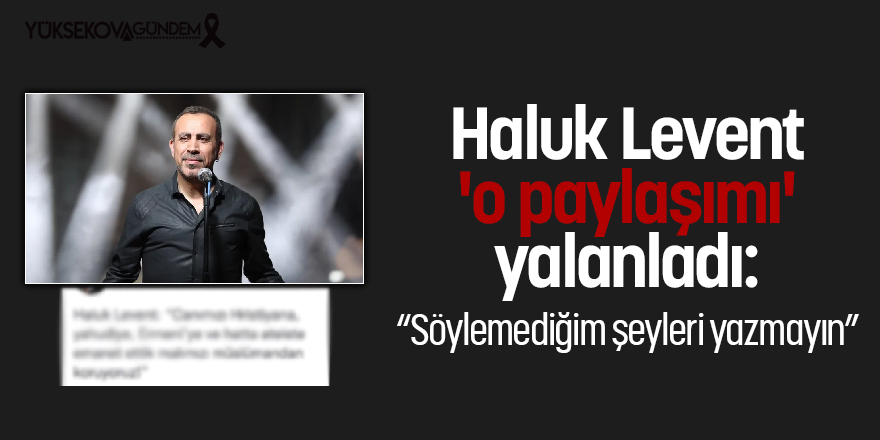 Haluk Levent 'o paylaşımı' yalanladı: Söylemediğim şeyleri yazmayın