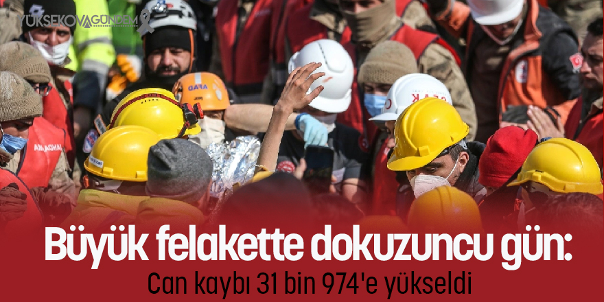 Felakette dokuzuncu gün: Can kaybı 31 bin 974'e yükseldi