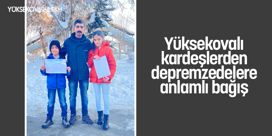 Yüksekovalı kardeşlerden depremzedelere anlamlı bağış