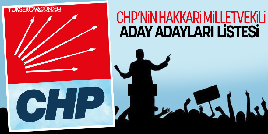 CHP'nin Hakkari milletvekili aday adayları listesi