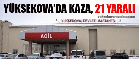 Yüksekova'da kaza; 21 yaralı