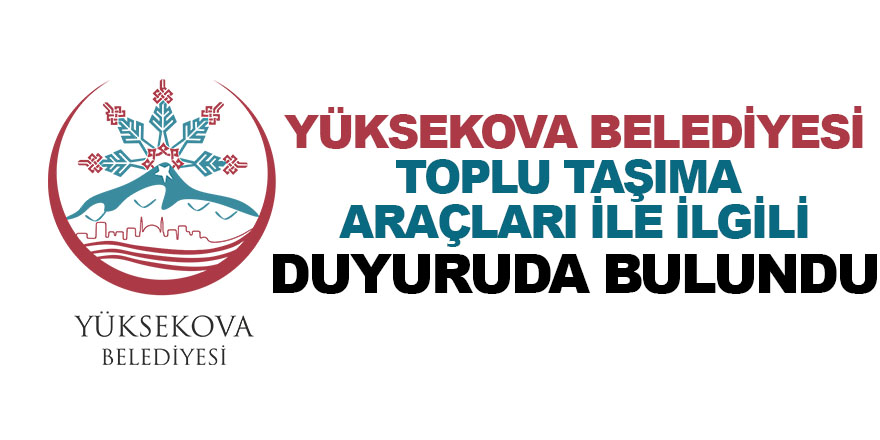 Yüksekova Belediyesinden Toplu Taşıma ile ilgili Duyuru