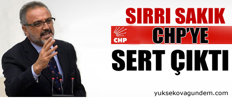 Sırrı Sakık'tan CHP'ye sert tepki